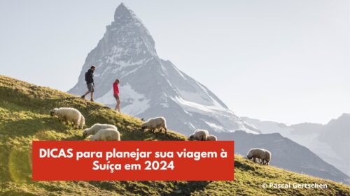 Suíça em 2024 e 2025 – Passo-a-passo para planejar sua viagem